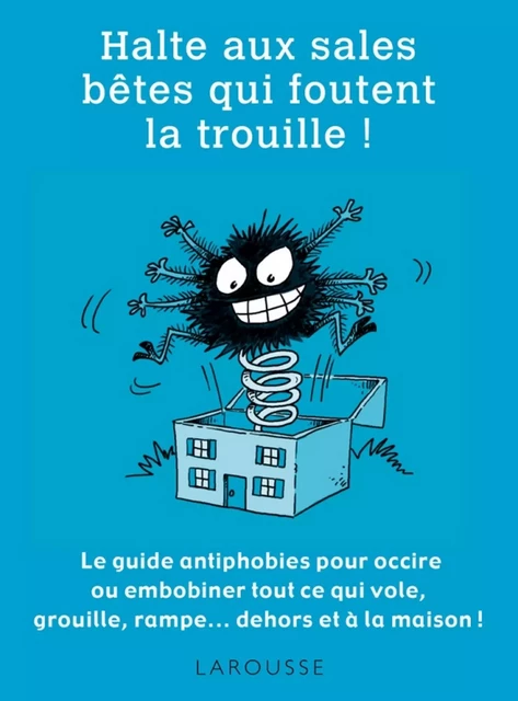 Halte aux sale bêtes qui foutent la trouille ! - Gilles Bonotaux - Larousse