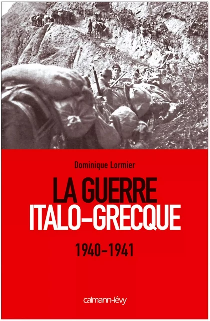 La Guerre Italo-Grecque - Dominique Lormier - Calmann-Lévy