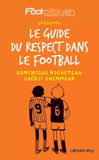 Le Guide du respect dans le football - Dominique Rocheteau, Chérif Ghemmour - Calmann-Lévy