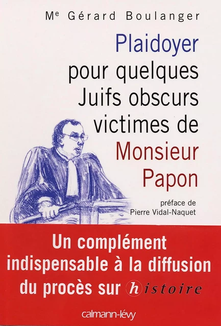 Plaidoyer pour quelques Juifs obscurs victimes de Monsieur Papon - Maître Gérard Boulanger - Calmann-Lévy