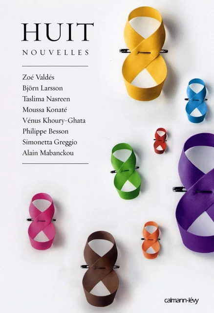 Huit - Nouvelles - Björn Larsson, Taslima Nasreen, Vénus Khoury-Ghata, Zoé Valdés, Simonetta Greggio, Moussa Konaté, Philippe Besson, Alain Mabanckou - Calmann-Lévy