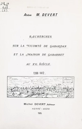 Recherches sur la vicomté de Gabardan et la maison de Gabarret au XVe siècle, 1398-1412 - Michel Devert - FeniXX réédition numérique