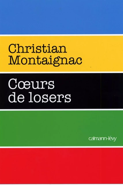 Coeurs de losers - Christian Montaignac - Calmann-Lévy