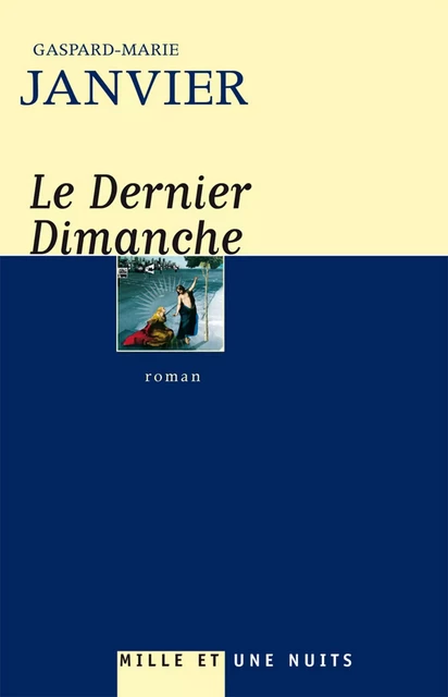 Le Dernier dimanche - Gaspard-Marie Janvier - Fayard/Mille et une nuits