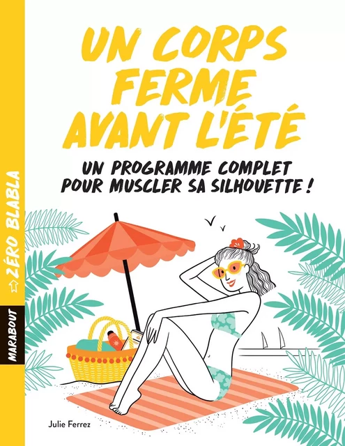 Zéro Blabla : Un corps ferme avant l'été - Julie Ferrez - Marabout