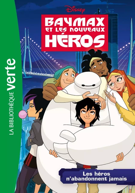 Baymax et les nouveaux héros 02 - Les héros n'abandonnent jamais -  Walt Disney - Hachette Jeunesse