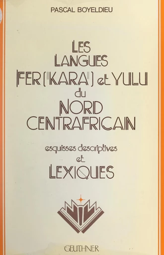 Les langues fer (kara) et yulu du Nord centrafricain - Pascal Boyeldieu,  Département Langues et parole en Afrique centrale du Laboratoire des langues et civilisations à tradition orale - FeniXX réédition numérique