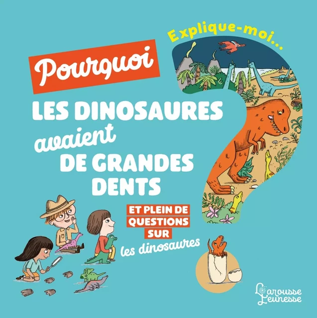 Explique moi - Les dinosaures - Cécile Jugla - Larousse