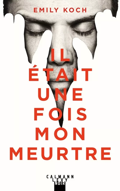 Il était une fois mon meurtre - Emily Koch - Calmann-Lévy