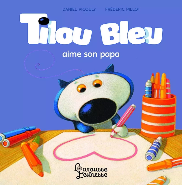 Tilou bleu aime son papa - Daniel Picouly - Larousse