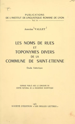 Les noms de rues et toponymes divers de la commune de Saint-Étienne - Antoine Vallet - FeniXX réédition numérique