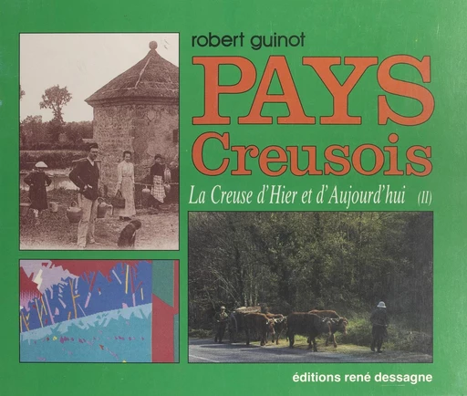 La Creuse d'hier et d'aujourd'hui (2). Pays creusois - Robert Guinot - FeniXX réédition numérique