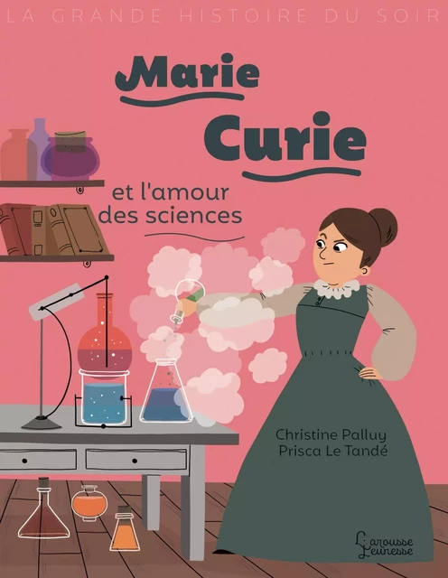 Marie Curie et l'amour des sciences - Christine Palluy - Larousse