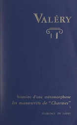 Charmes, d'après les manuscrits de Paul Valéry : histoire d'une métamorphose (1)