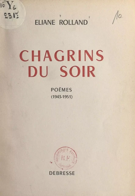 Chagrins du soir (1943-1951) - Éliane Rolland - FeniXX réédition numérique