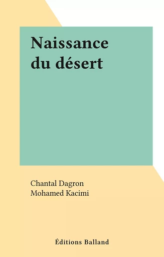 Naissance du désert - Chantal Dagron, Mohamed Kacimi - FeniXX réédition numérique