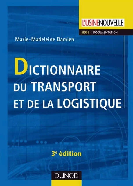 Dictionnaire du transport et de la logistique - 3ème édition - Marie-Madeleine Damien - Dunod