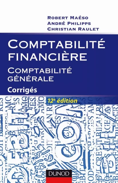 Comptabilité financière - Comptabilité générale - 12e éd. - Robert Maéso, André Philipps, Christian Raulet - Dunod