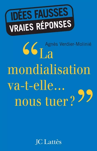 La mondialisation va-t-elle... nous tuer ? - Agnès Verdier-Molinié - JC Lattès