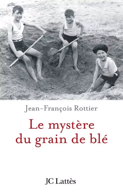 Le mystère du grain de blé - Jean-François Rottier - JC Lattès