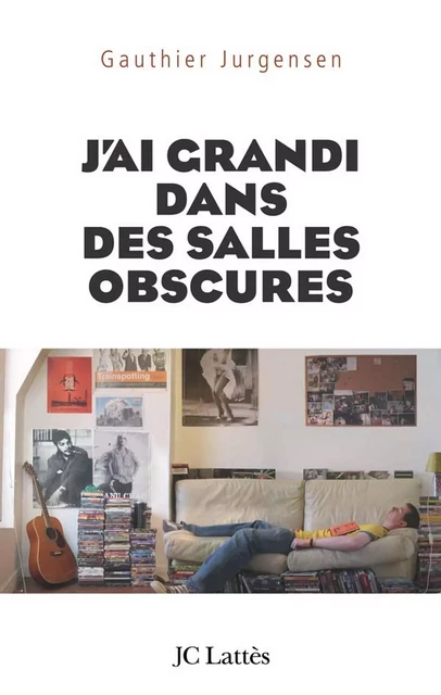 J'ai grandi dans des salles obscures - Gauthier Jurgensen - JC Lattès