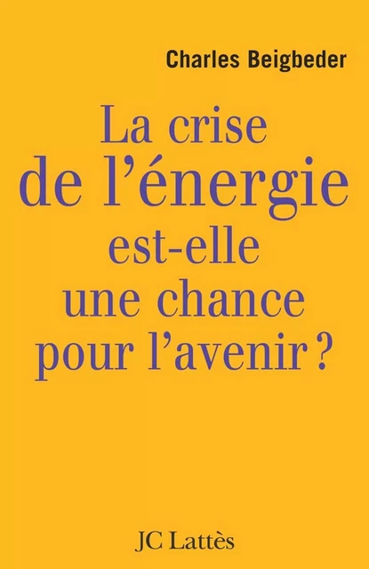 La crise de l'énergie est-elle une chance pour l'avenir ? - Charles Beigbeder - JC Lattès