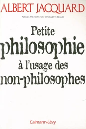 Petite philosophie à l'usage des non - philosophes