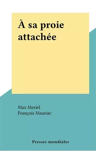 À sa proie attachée - Max Meriel - FeniXX réédition numérique