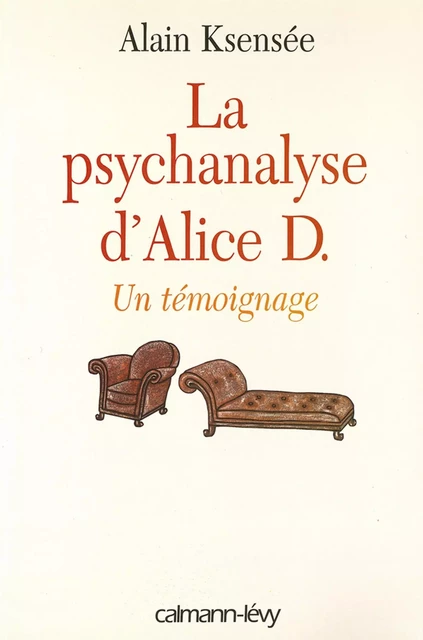 La Psychanalyse d'Alice D. - Alain Ksensée - Calmann-Lévy