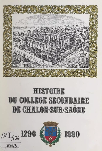 Histoire du collège secondaire de Chalon-sur-Saône, 1290-1990 - Marcel Vallot - FeniXX réédition numérique