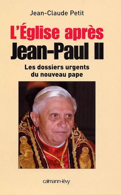 L'Eglise après Jean-Paul II - Jean-Claude Petit - Calmann-Lévy