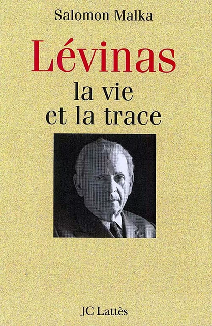 Levinas, la vie et la trace - Salomon Malka - JC Lattès