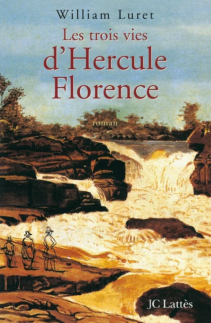 Les trois vies de Hercule Florence - William Luret - JC Lattès