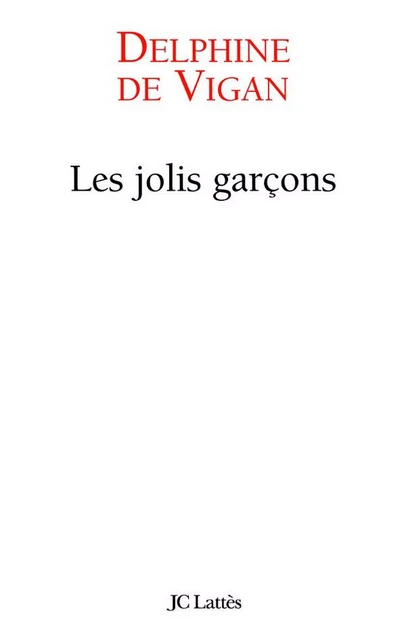 Les jolis garçons - Delphine de Vigan - JC Lattès