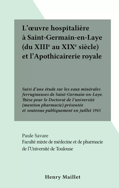 L'œuvre hospitalière à Saint-Germain-en-Laye (du XIIIe au XIXe siècle) et l'Apothicairerie royale - Paule Savare - FeniXX réédition numérique