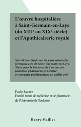 L'œuvre hospitalière à Saint-Germain-en-Laye (du XIIIe au XIXe siècle) et l'Apothicairerie royale