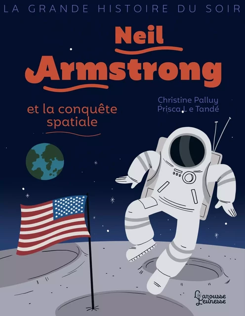 Neil Armstrong et la conquête spatiale - Christine Palluy - Larousse