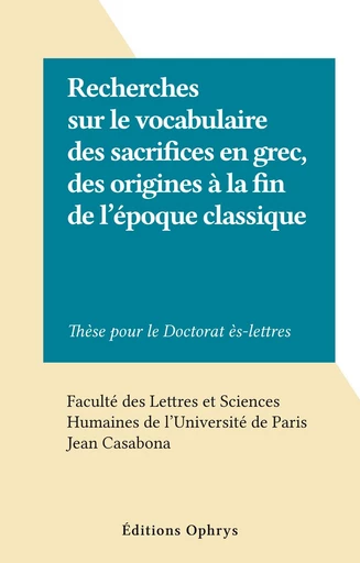 Recherches sur le vocabulaire des sacrifices en grec, des origines à la fin de l'époque classique - Jean Casabona - FeniXX réédition numérique