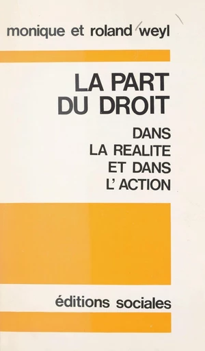 La part du droit dans la réalité et dans l'action - Monique Weyl, Roland Weyl - FeniXX réédition numérique