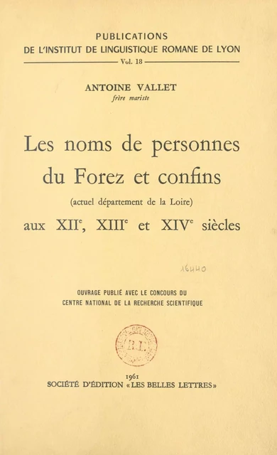 Les noms de personnes du Forez et confins, actuel département de la Loire, aux XIIe, XIIIe et XIVe siècles - Antoine Vallet - FeniXX réédition numérique