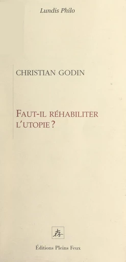 Faut-il réhabiliter l'utopie ? - Christian Godin - FeniXX réédition numérique