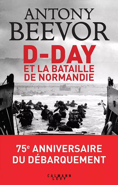 D-Day et la bataille de Normandie - Antony Beevor - Calmann-Lévy