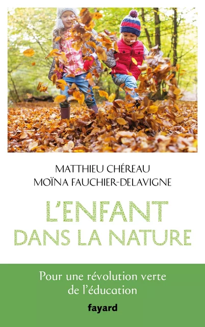 L'enfant dans la nature - Moïna Fauchier-Delavigne, Matthieu Chereau - Fayard