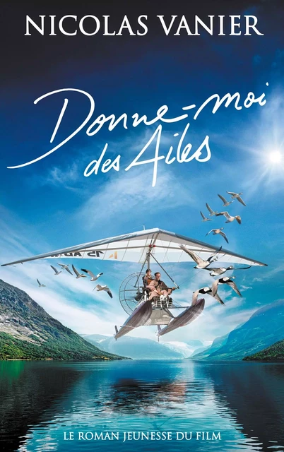 Donne-moi des ailes - Nicolas Vanier - Hachette Romans