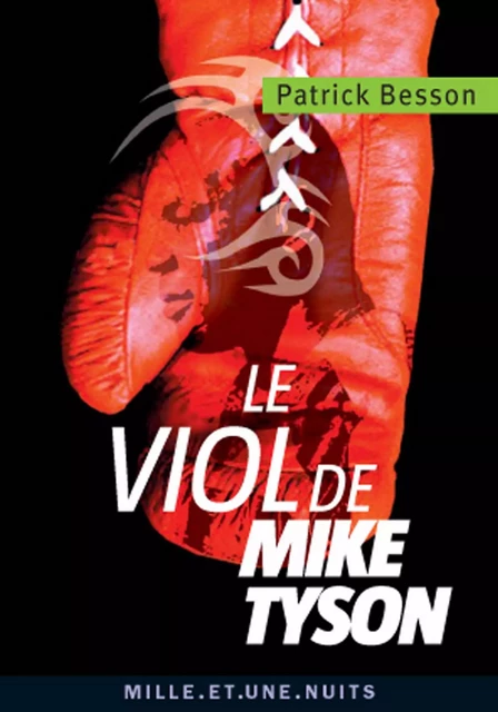 Le viol de Mike Tyson - Patrick Besson - Fayard/Mille et une nuits