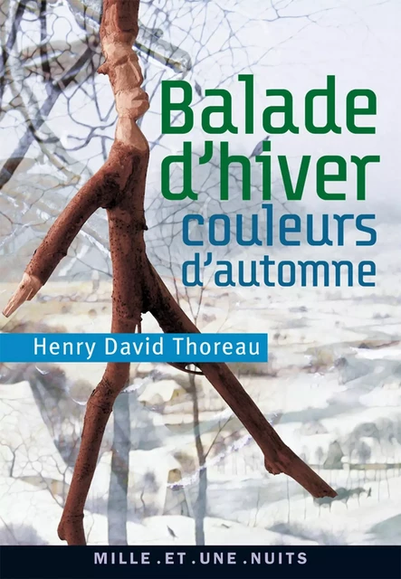 Balade d'hiver, couleurs d'automne - Henry David Thoreau - Fayard/Mille et une nuits