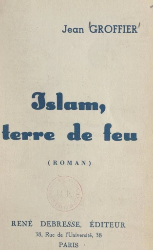 Islam, terre de feu - Jean Groffier - FeniXX réédition numérique