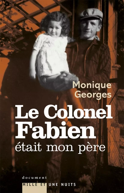 Le Colonel Fabien était mon père - Monique Georges - Fayard/Mille et une nuits