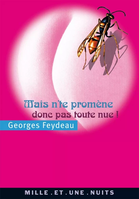 Mais n'te promène donc pas toute nue ! - Georges Feydeau - Fayard/Mille et une nuits