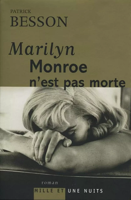 Marilyn Monroe n'est pas morte - Patrick Besson - Fayard/Mille et une nuits